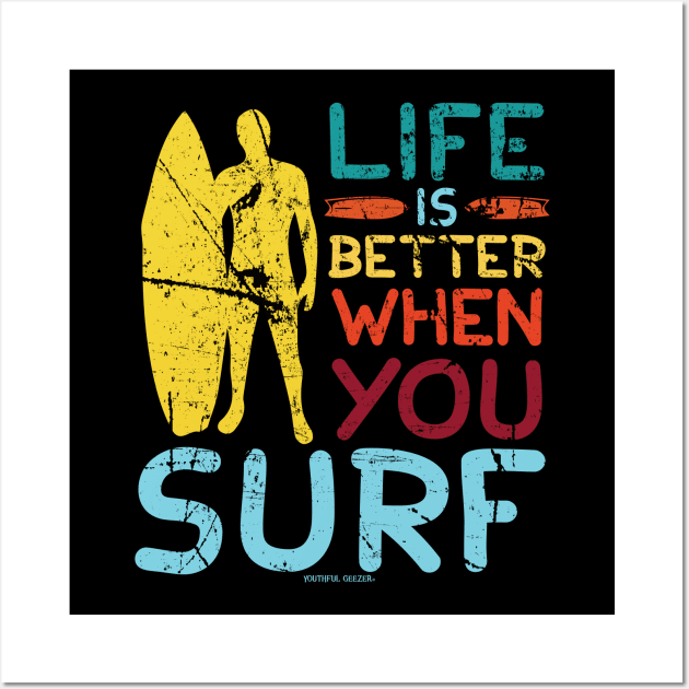 Life Is Better When You Surf Wall Art by YouthfulGeezer